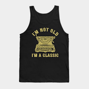 I'm Not Old I'm A Classic Funny Writing Machine Writer Gift Tank Top